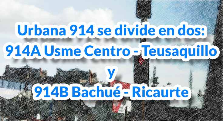 Urbana 914 se divide en dos: 914A Usme Centro - Teusaquillo y 914B Bachué - Ricaurte