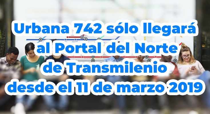 Desde el 11 de marzo 2019 la ruta urbana 742 sólo llega hasta el Portal Norte