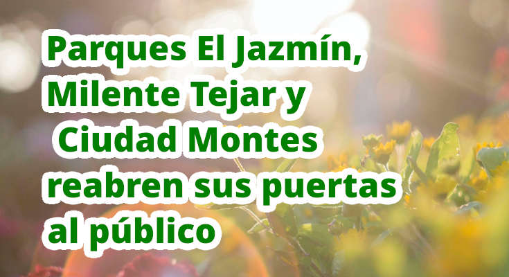 Parques El Jazmín, Milente Tejar y Ciudad Montes reabren sus puertas al público